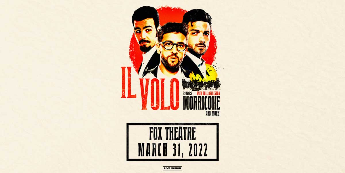 IL VOLO ANNOUNCES NORTH AMERICAN TOUR WITH PERFORMANCE AT THE FOX THEATRE  MARCH 31, 2022