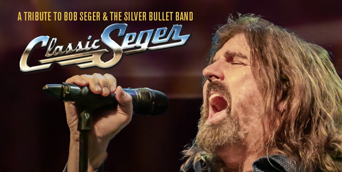 Classic Seger: Bob Seger's Greatest Hits Live! A Tribute To Bob Seger