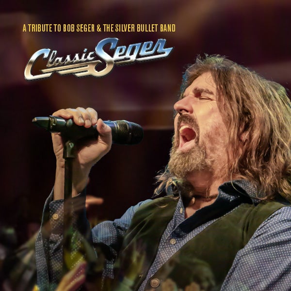 More Info for Classic Seger: Bob Seger's Greatest Hits Live! A Tribute To Bob Seger